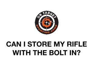 can i store my rifle with the bolt in otsa jan2021